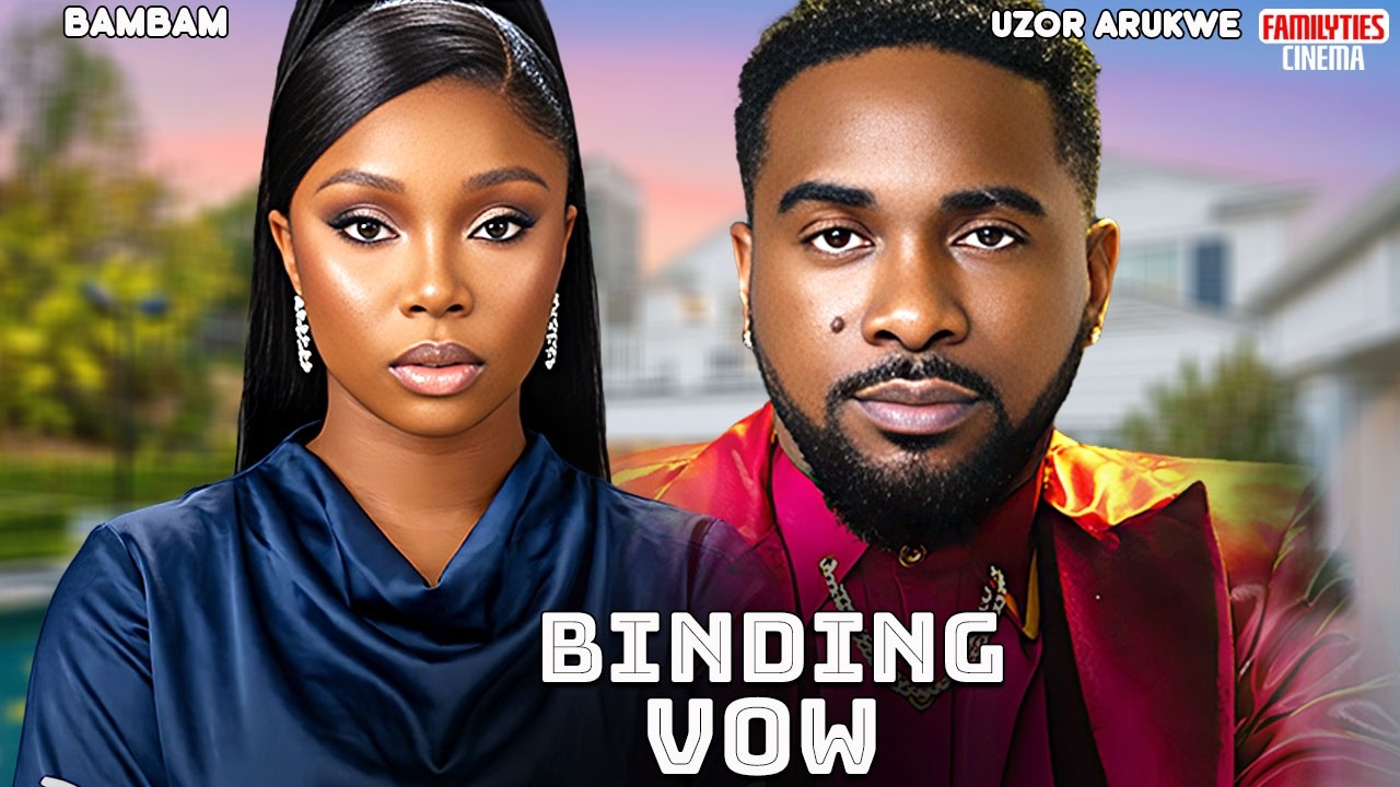 BINDING VOW - UZOR ARUKWE, BAMBAM OLAWUNMI ADENIBUYAN - Nigerian Movie