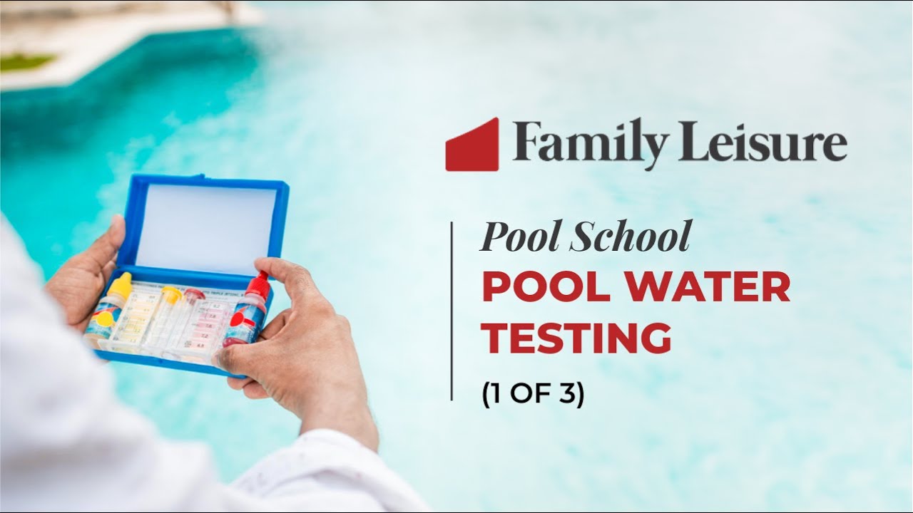 Family Leisure's Pool School - 02 | Pool Water Testing (1 of 3)