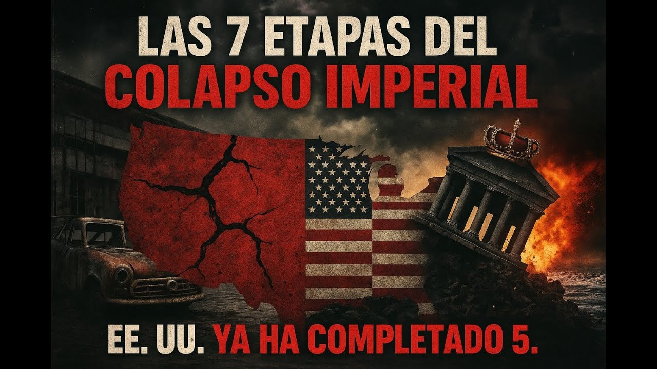 Las 7 Etapas del Colapso Imperial. EE. UU. ya ha completado 5.