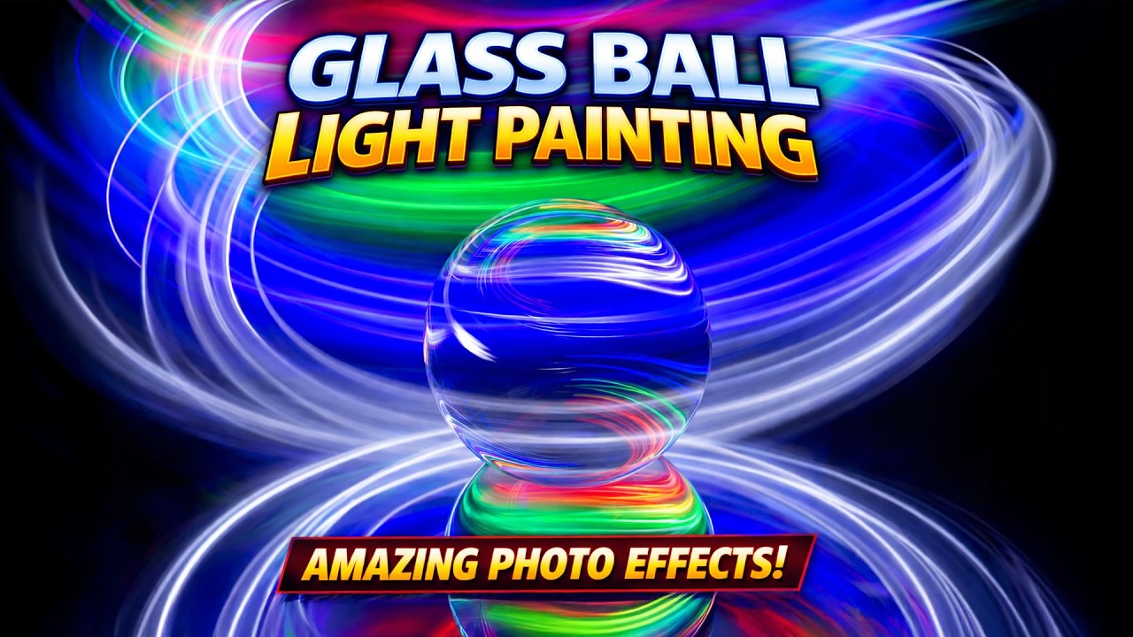 Glass Ball Light Painting Tutorial