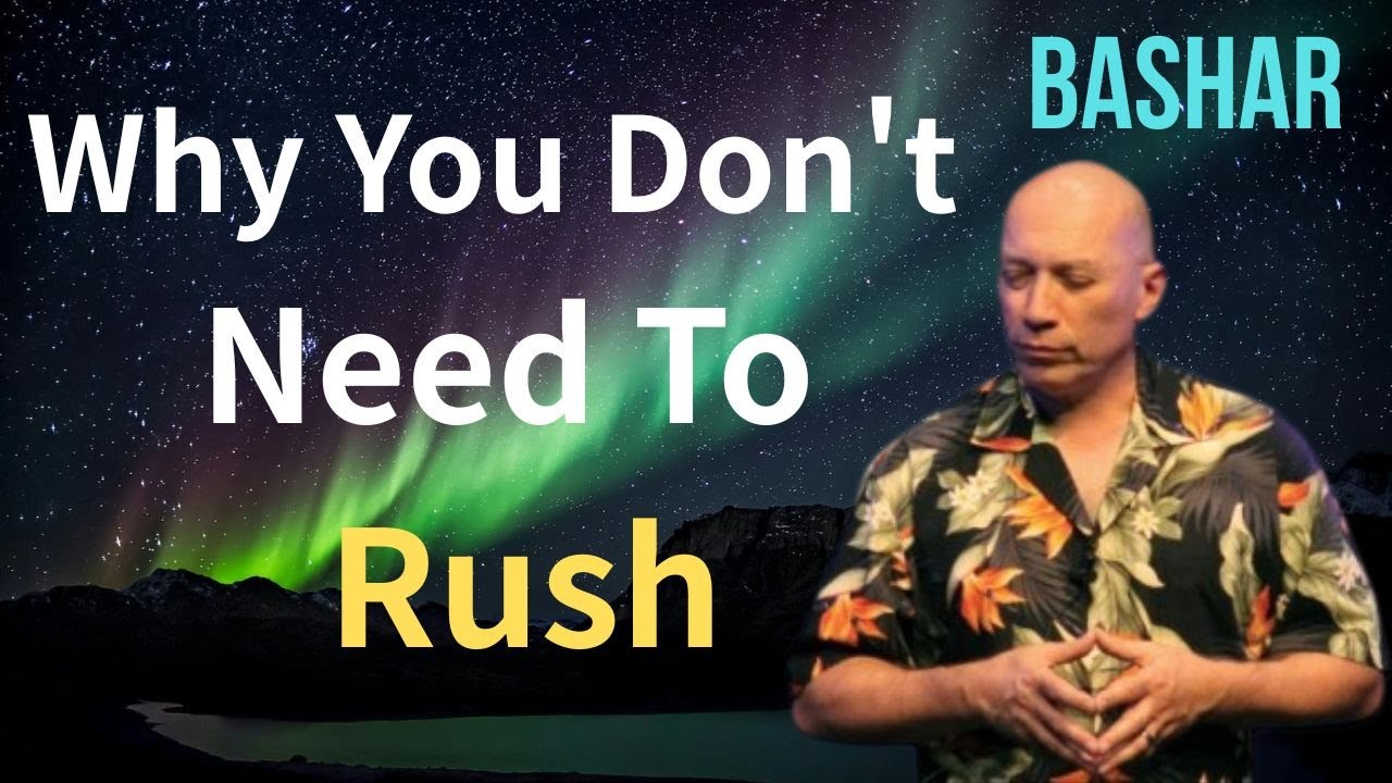 Why You Don't Need To Rush / Bashar