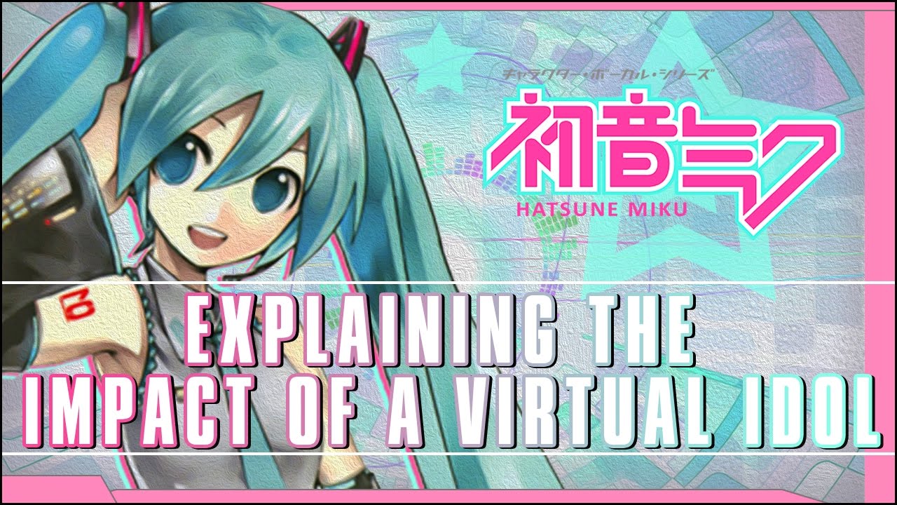 Hatsune Miku | Explaining The Impact of a Virtual Idol