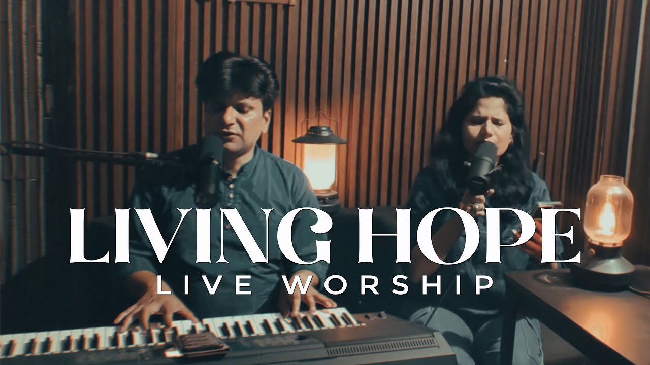 Living Hope - Live worship with Sunny Prasad | Phil Wickham