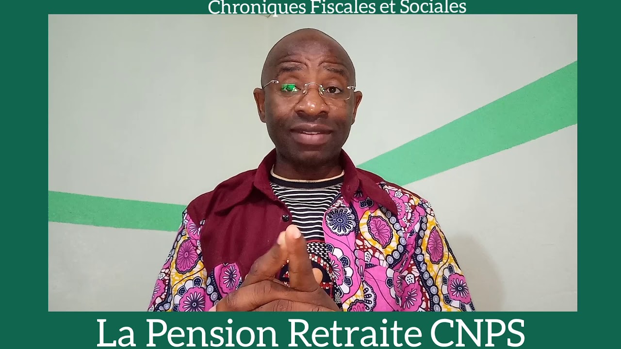 Pension Retraite CNPS : Bon à Savoir.