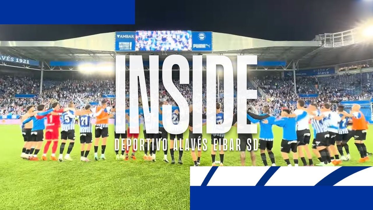 INSIDE | El Deportivo Alavés vs SD Eibar, desde las entrañas del equipo