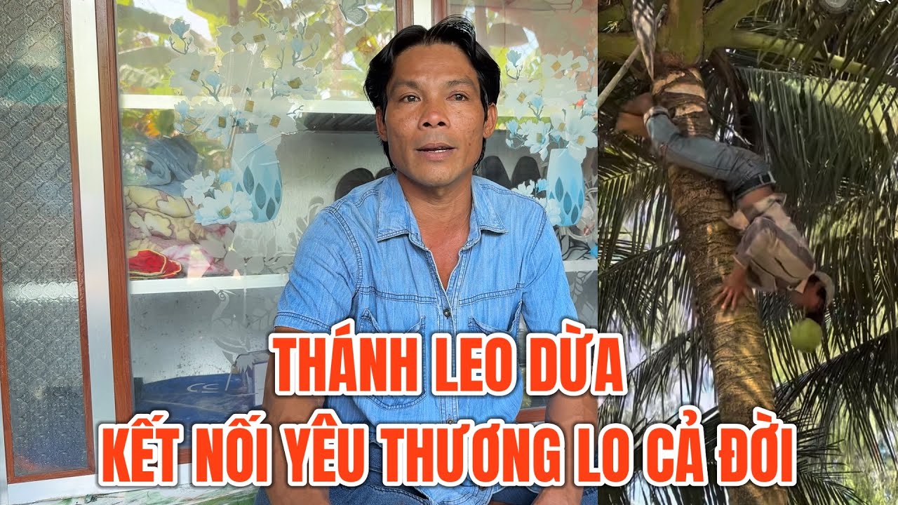 Anh núi 44T “thánh leo dừa” kết nối yêu thương lo cả đời thu nhập cao TÀI AG