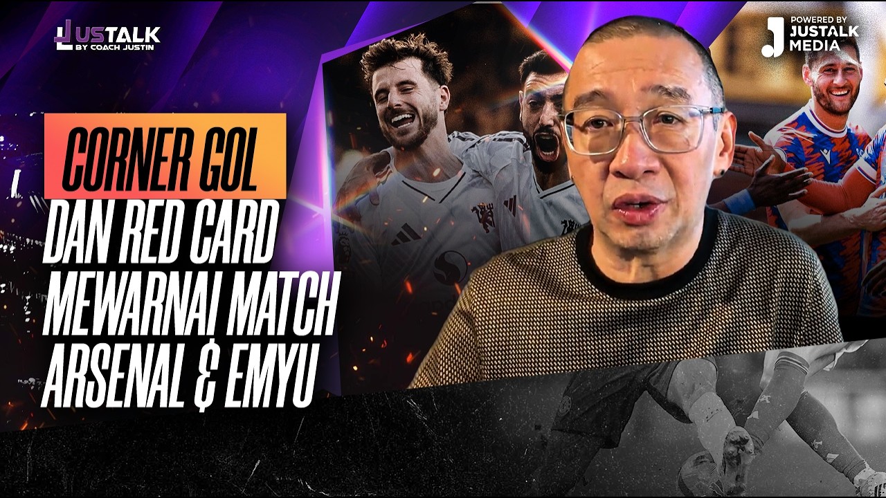 JUS TALK #532 : GOL CORNER DAN RED CARD MEWARNAI MATCH ARSENAL & EMYU