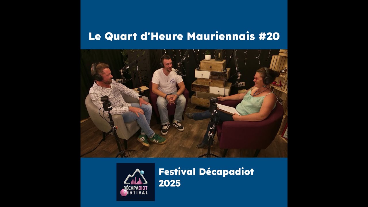 Le Quart d&rsquo;Heure Mauriennais #20 Festival D&eacute;capadiot 2025