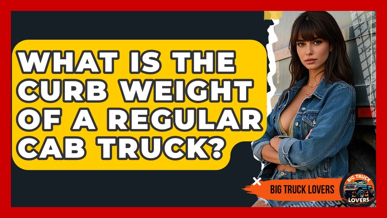 What Is The Curb Weight Of A Regular Cab Truck? - Big Truck Lovers