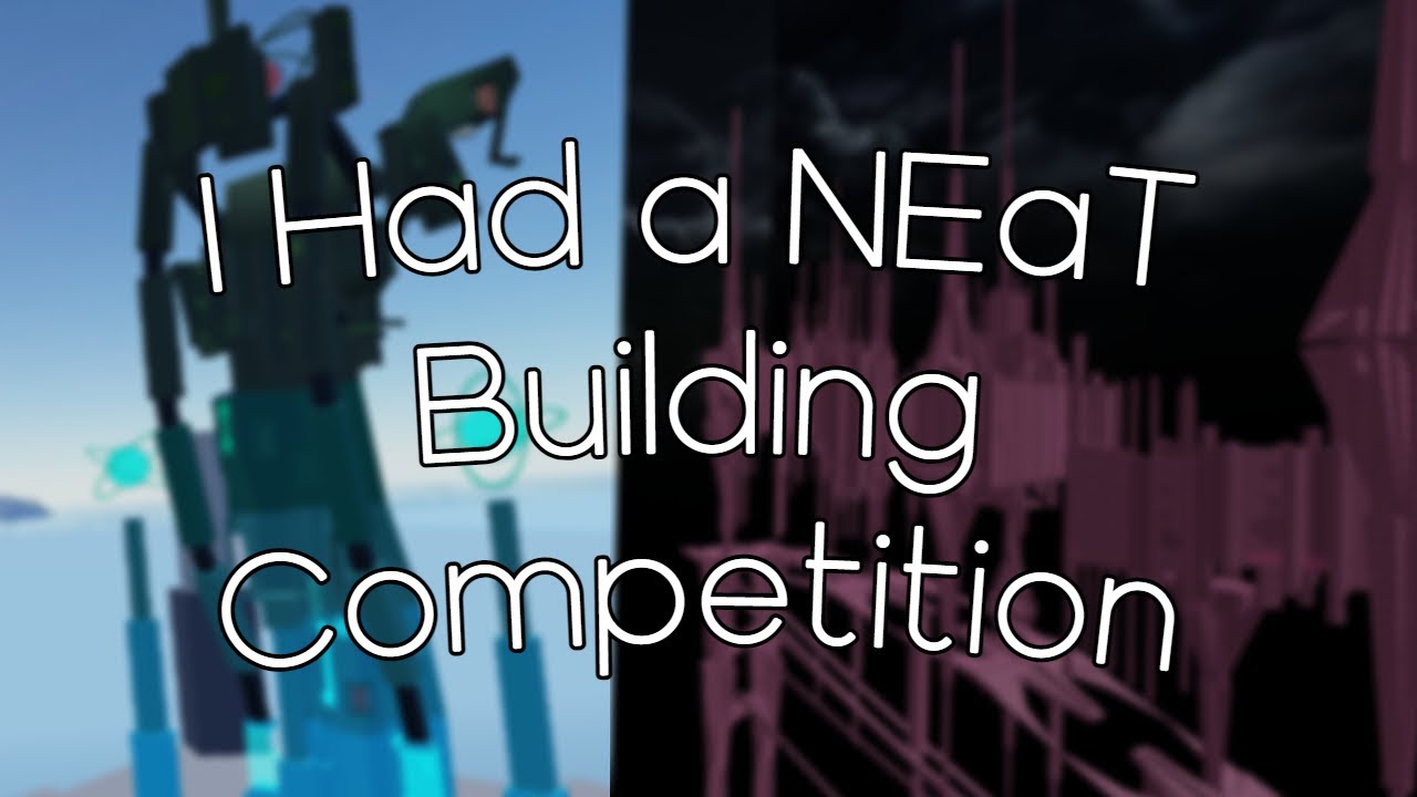 I Had a NEaT Building Competition...