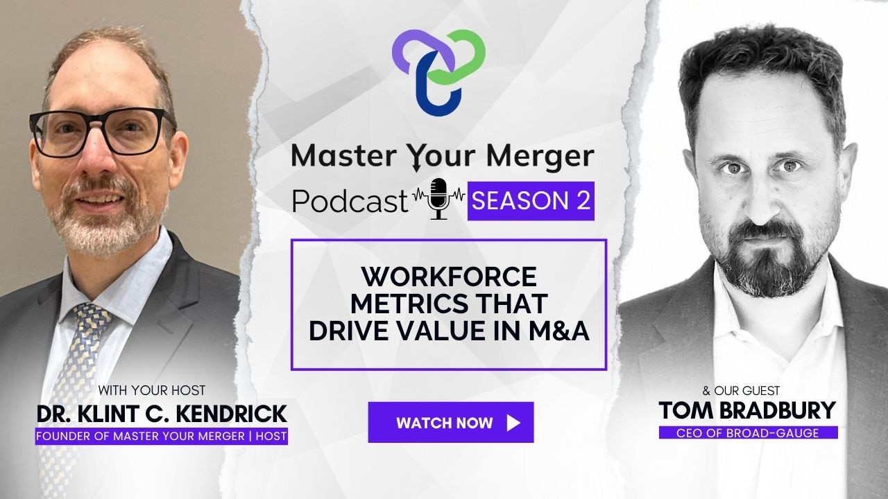 Workforce Metrics That Drive Value in M&A | Tom Bradbury on Culture, Attrition, and Integration