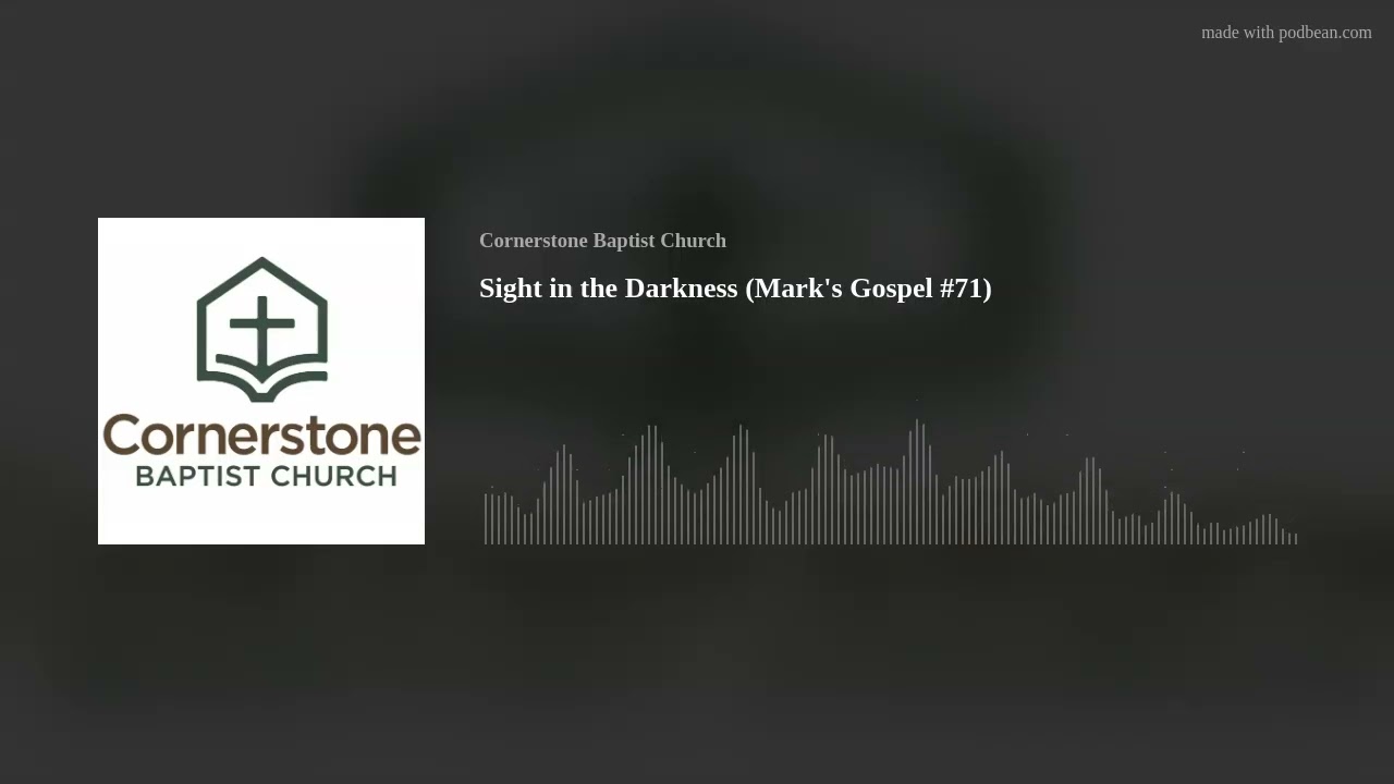 Sight in the Darkness (Mark’s Gospel #71)