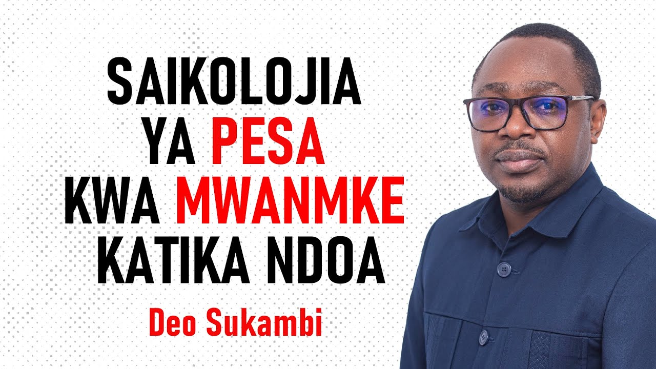 SAIKOLOJIA YA PESA KWA MWANAMKE KATIKA NDOA | Deo Sukambi