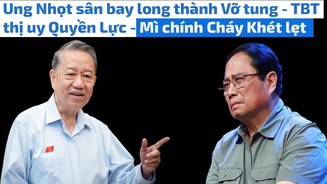 Ung Nhọt sân bay long thành Vỡ tung - TBT thị uy Quyền Lực - Mì chính Cháy Khét lẹt