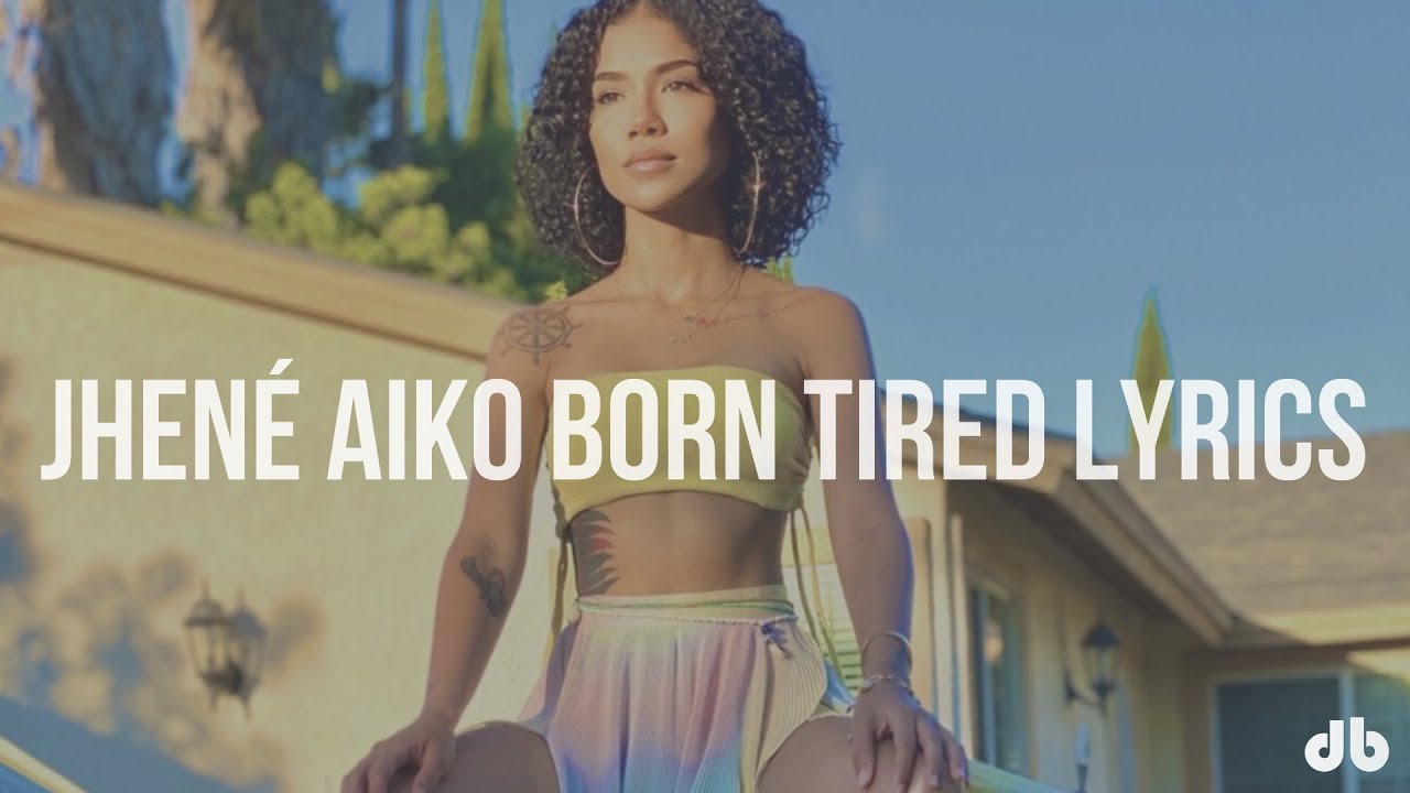 Jhen&eacute; Aiko - Born Tired (Lyrics)