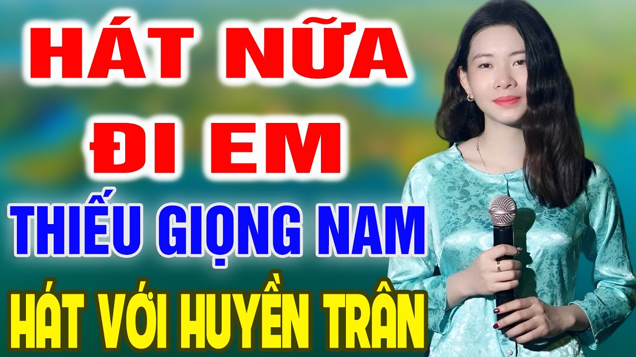 Karaoke Hát Nữa Đi Em ➤ Song Ca Cùng Huyền Trân ➤ Karaoke Thiếu Giọng Nam