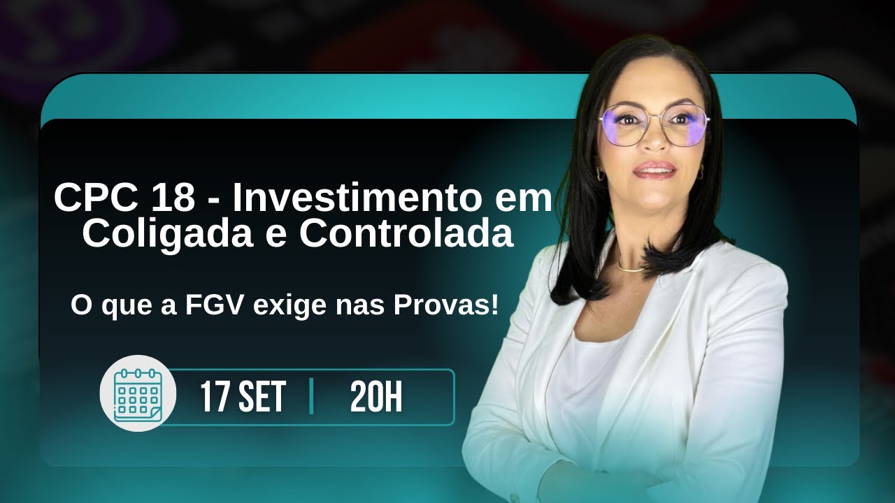 CPC 18 - Investimentos em Controladas e Coligadas: O Que a FGV Exige nas Provas!