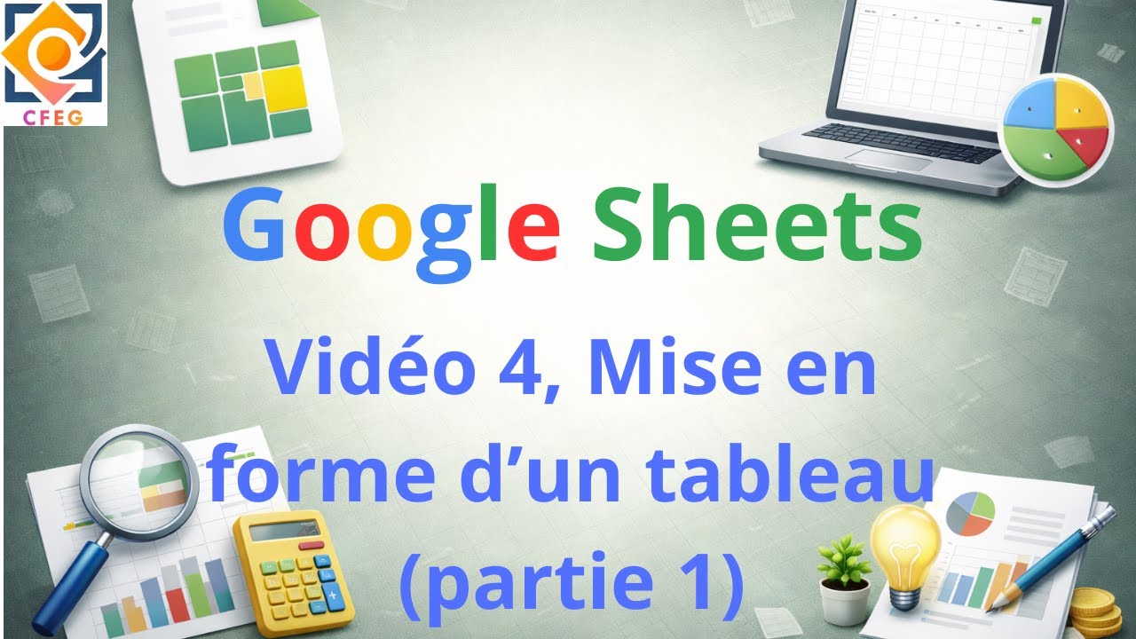 Vidéo 4 mise en forme d'un tableau GSheets
