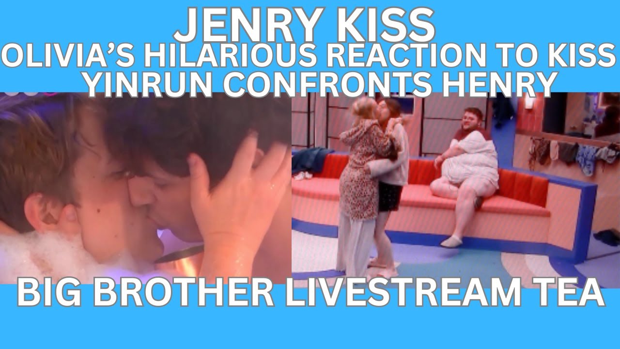 JENRY KISS | OLIVIA'S HILARIOUS KISS reaction | YINRUN CONFRONTS HENRY | Big Brother LIVESTREAM TEA