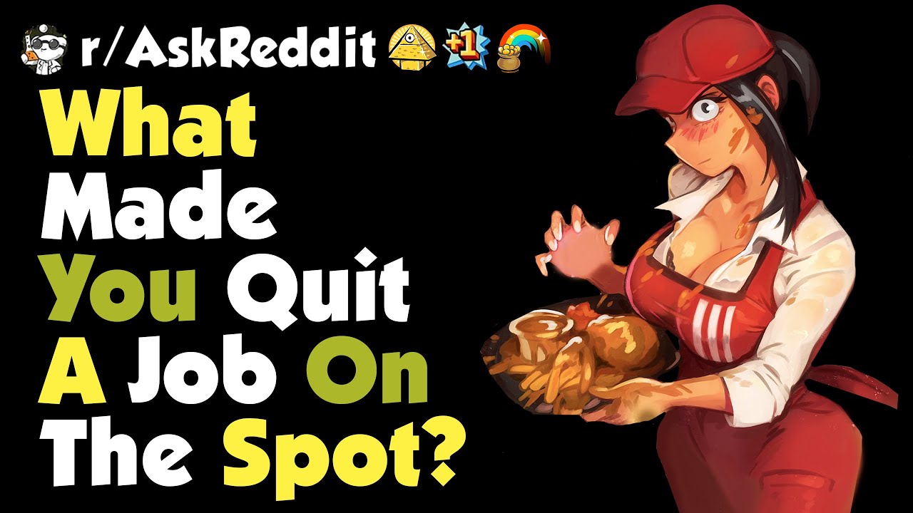 What made you quit a job on the spot?