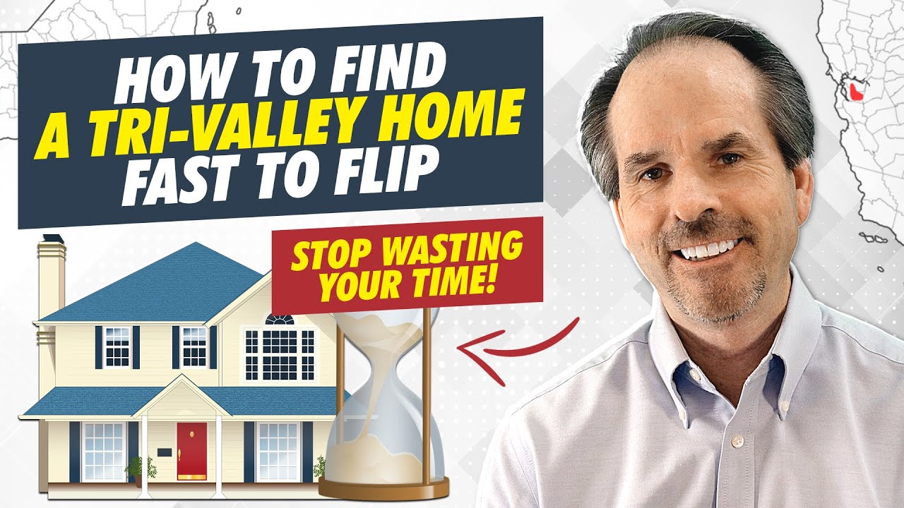 How to find a Tri-Valley home FAST to flip- STOP wasting your time