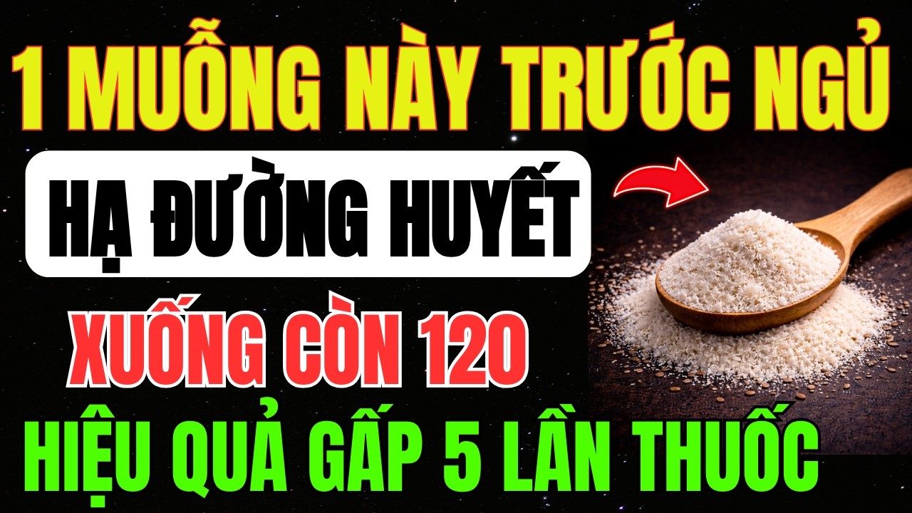 Dùng Một MUỖNG “BỘT” Này Trước Khi ĐI NGỦ - Bí Quyết Giúp ỔN ĐỊNH ĐƯỜNG HUYẾT Mà BÁC SĨ Giấu Kín