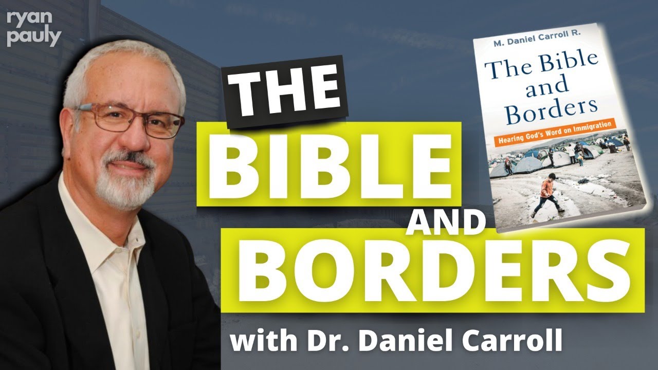 A Christian Approach to Immigration (with Dr. Daniel Carroll)