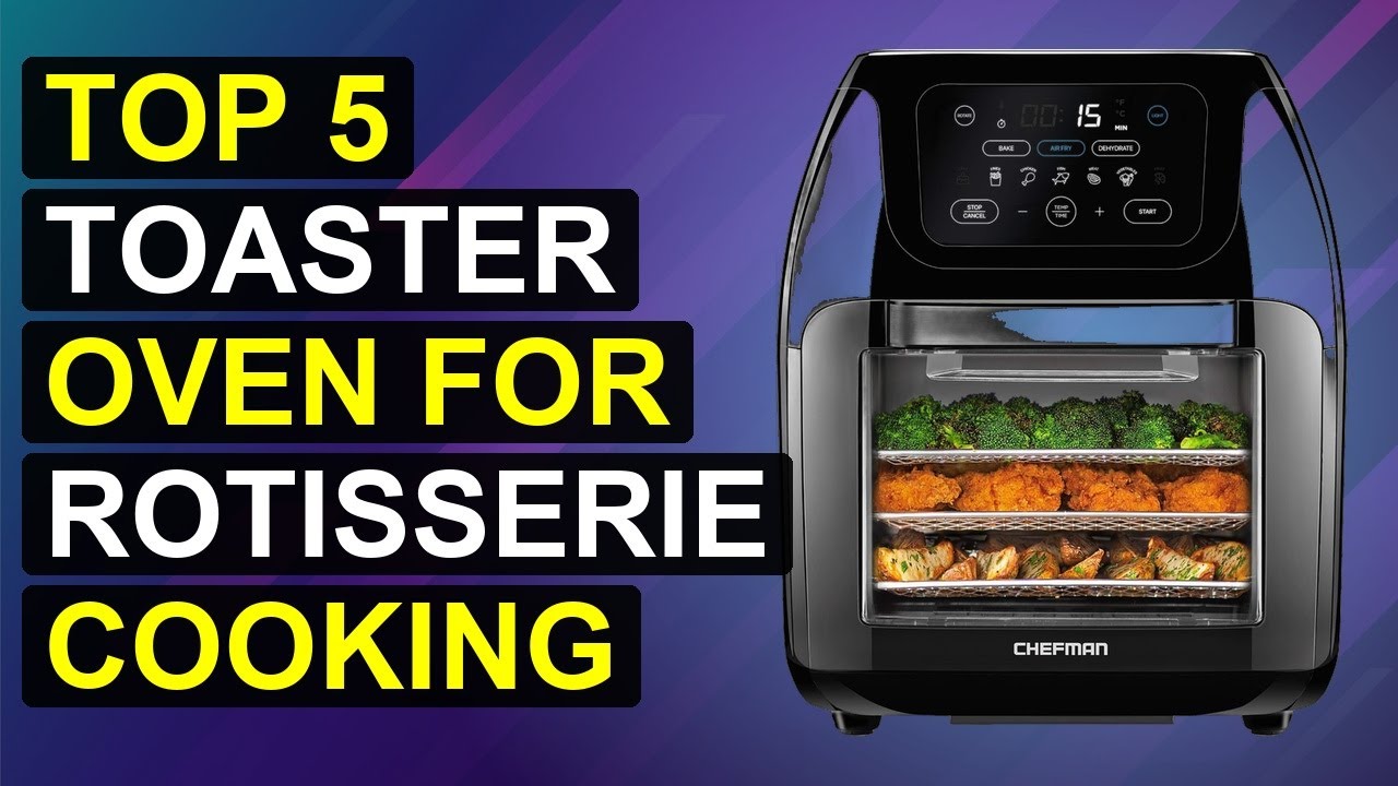 Top 5 Toaster Oven For Rotisserie Cooking 2026 | Rotisserie Toaster Oven