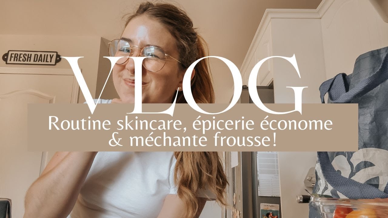 routine skincare, épicerie économe & méchante frousse! | vlog du 19 juin 2024
