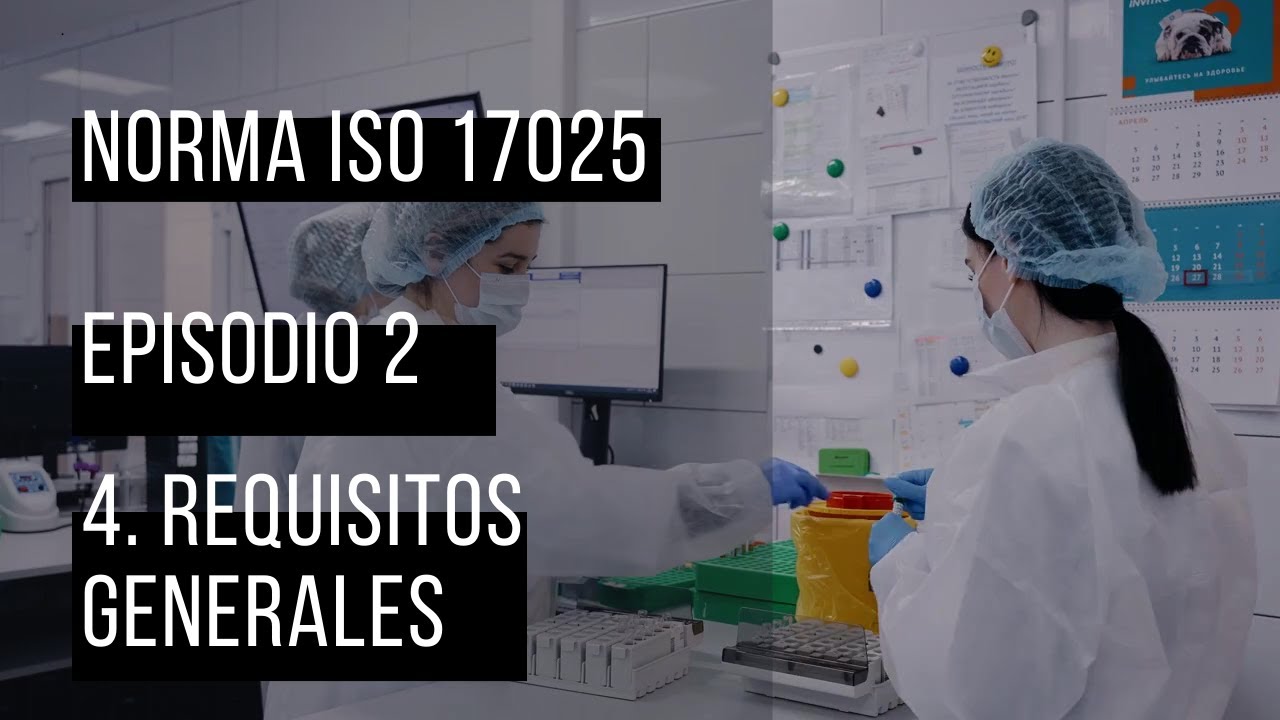 Norma ISO/IEC 17025 - Apartado 4 Requisitos Generales | Episodio 2