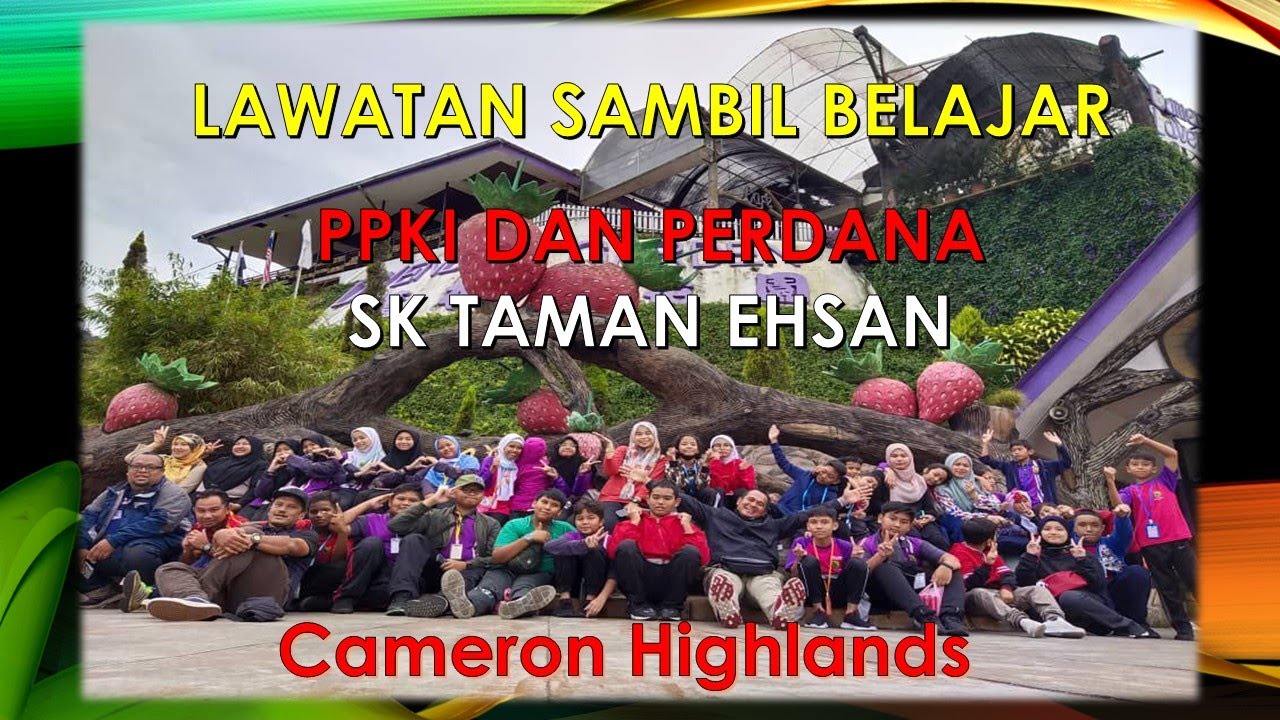 LAWATAN SAMBIL BELAJAR PPKI SK. TAMAN EHSAN  | Cameron Highlands.