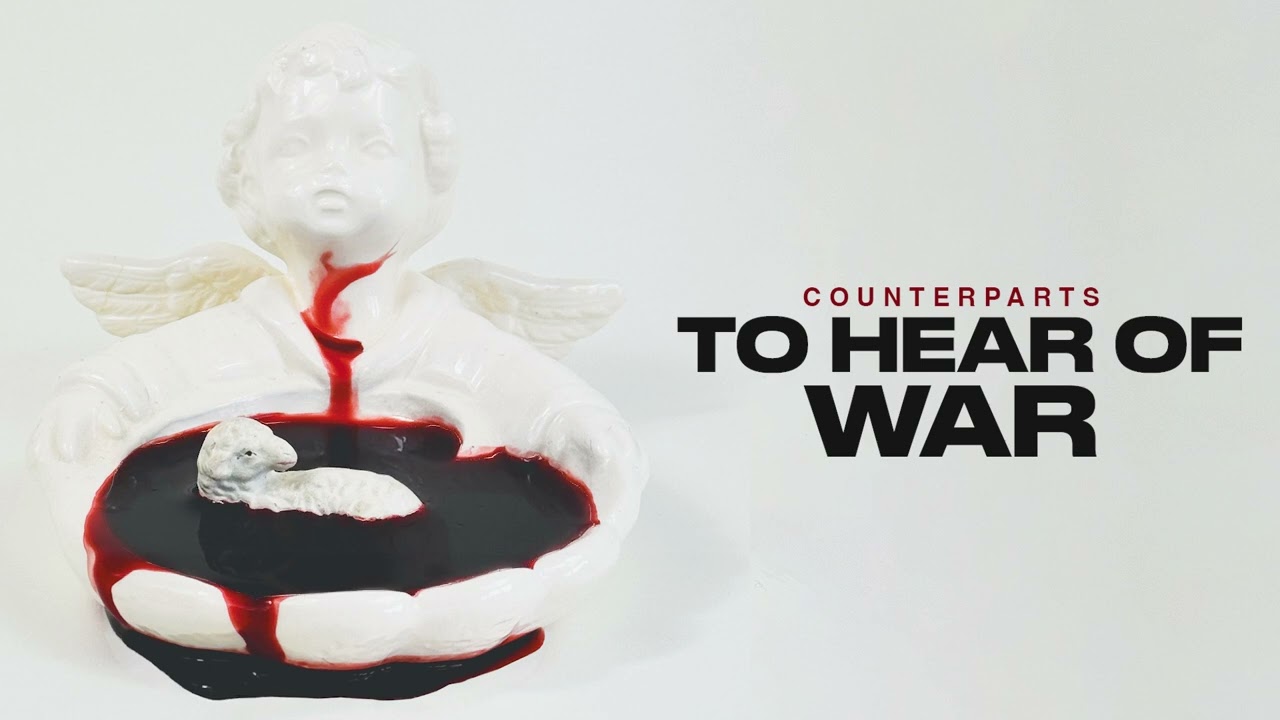 Counterparts "To Hear of War"