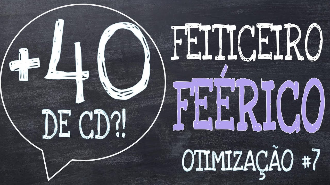 OTIMIZAÇÃO #7 • FEITICEIRO FEÉRICO [T20 • ARCANISTA]