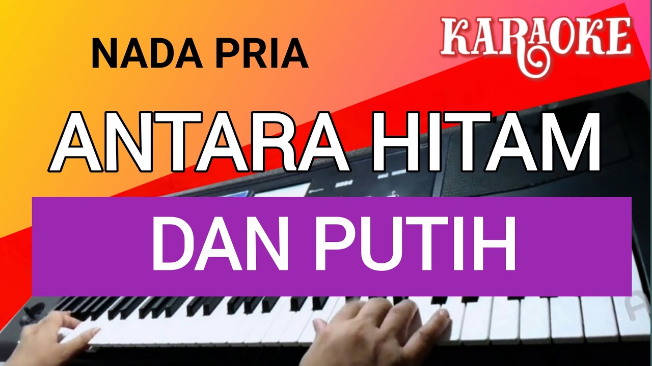 KARAOKE ANTARA HITAM DAN PUTIH - HELEN SPARINGGA - NADA PRIA RENDAH
