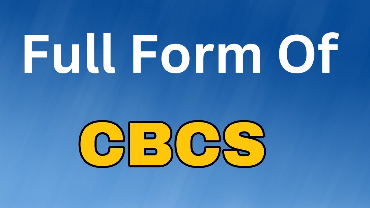 CBCS Full Form/CBCS meaning या मतलब क्या होता है.