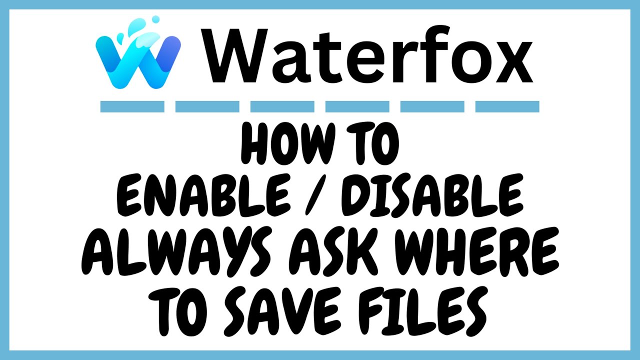 How To Enable Or Disable Always Ask Where To Save Files In The Waterfox Browser | PC Tutorial