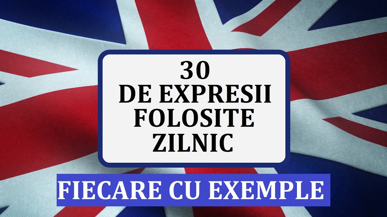 Invata engleza | 30 de EXPRESII folosite ZILNIC in limba engleza
