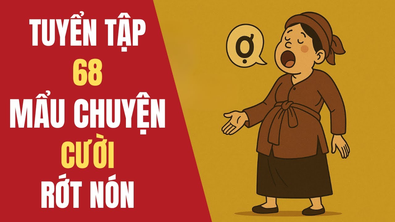 68 TRUYỆN CƯỜI DÂN GIAN HÀI HƯỚC | CƯỜI RỚT NÓN | Tổng Hợp Truyện Cười Dân Gian Việt Nam | Đất Việt