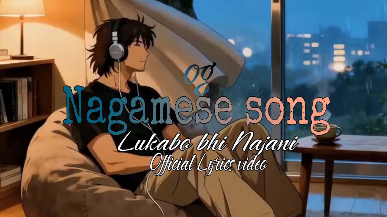 Lukabo bhi Najani_ Official Nagamese song Lyrics