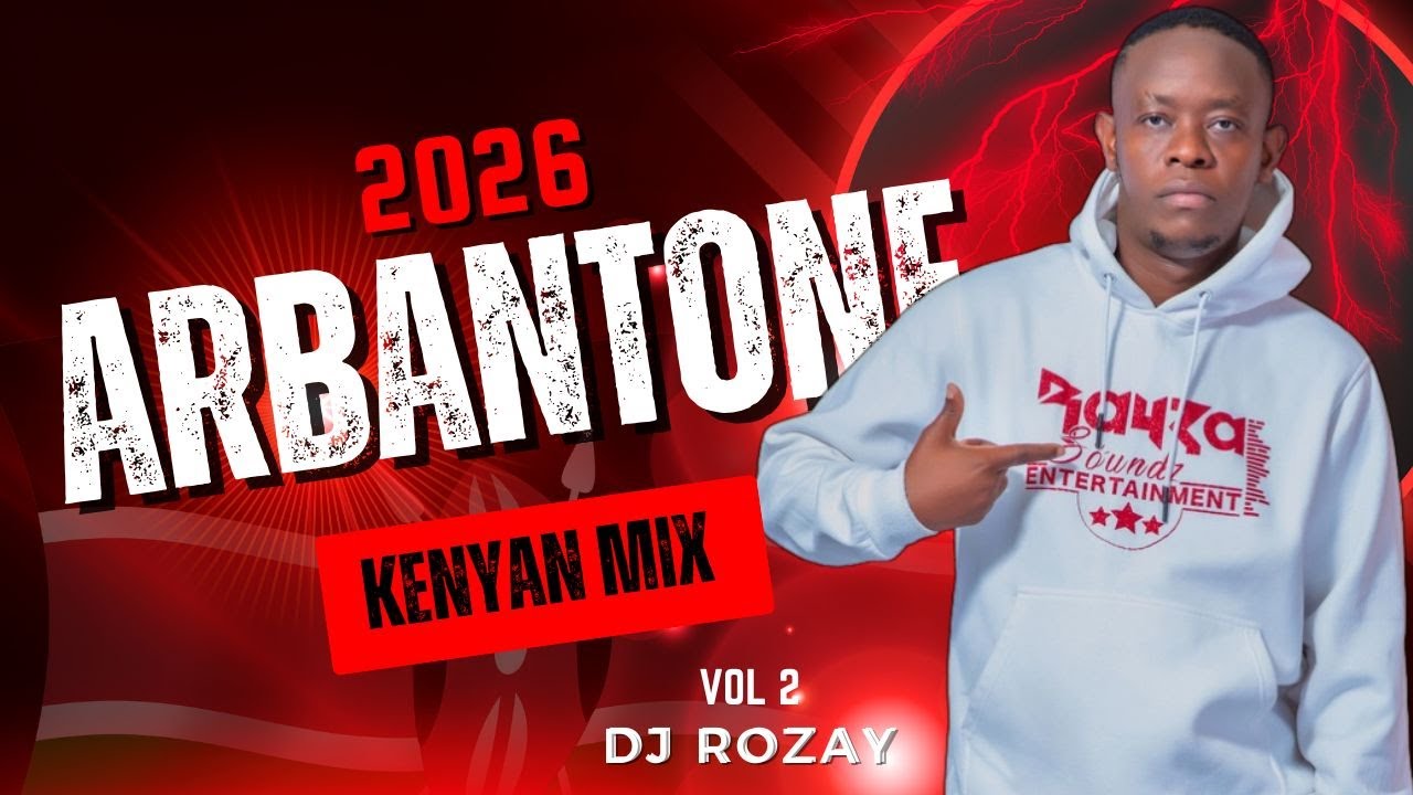ARBANTONE KENYAN MIX 2026 | DJ ROZAY | - SEANMMG, TOXIC LYRIKALI IYANII, MAD G, DYANA CODS,  | |