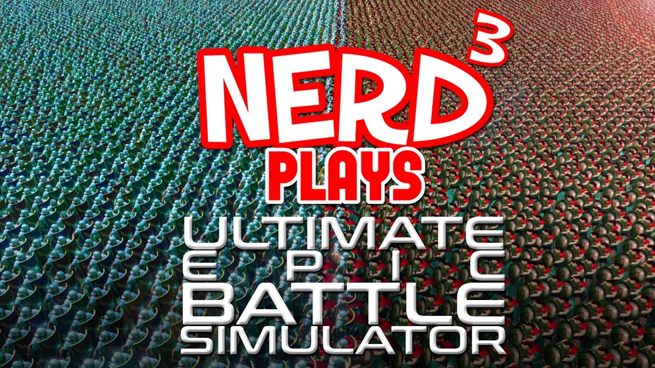 Nerd³ Plays... Ultimate Epic Battle Simulator - War Changed
