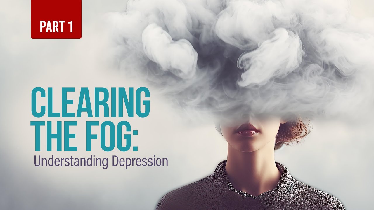 Clearing the Fog: Understanding Depression (Part 1)