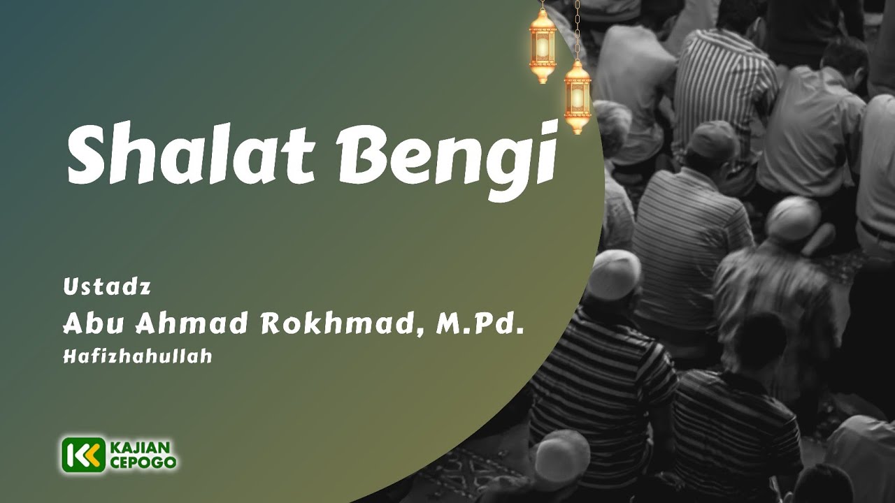 Shalat Bengi | Ustadz Abu Ahmad Rokhmad, S.Pd., M.Pd. Hafizhahullah 