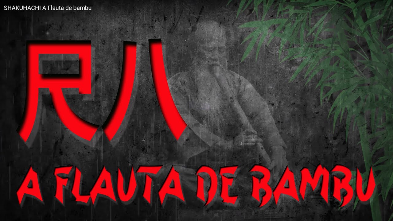 SHAKUHACHI  A Flauta de bambu