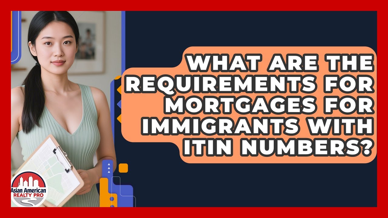 What Are the Requirements for Mortgages for Immigrants With ITIN Numbers?