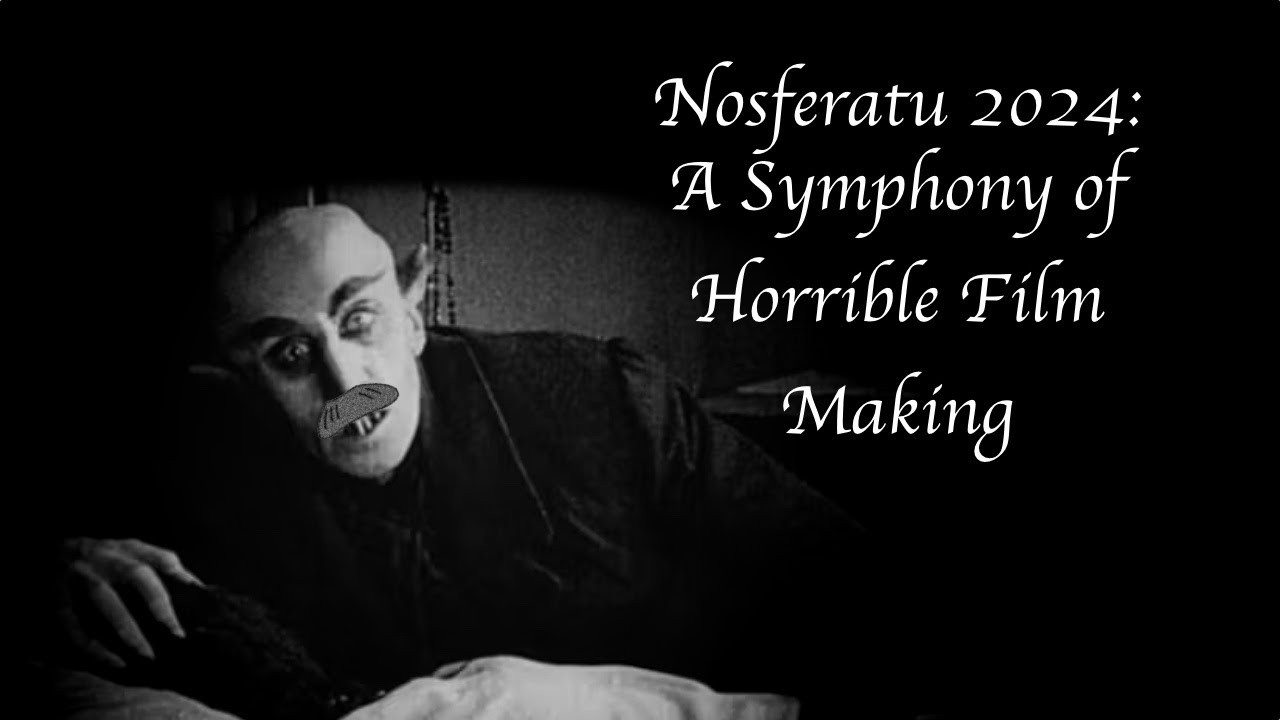 Nosferatu 2024: A Symphony of Horrible Film Making