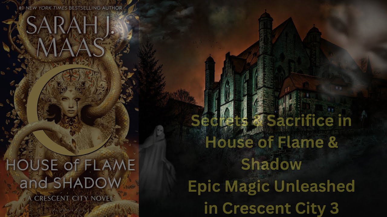 House of Flame and Shadow | Exploring Crescent City 3 by Sarah J Maas