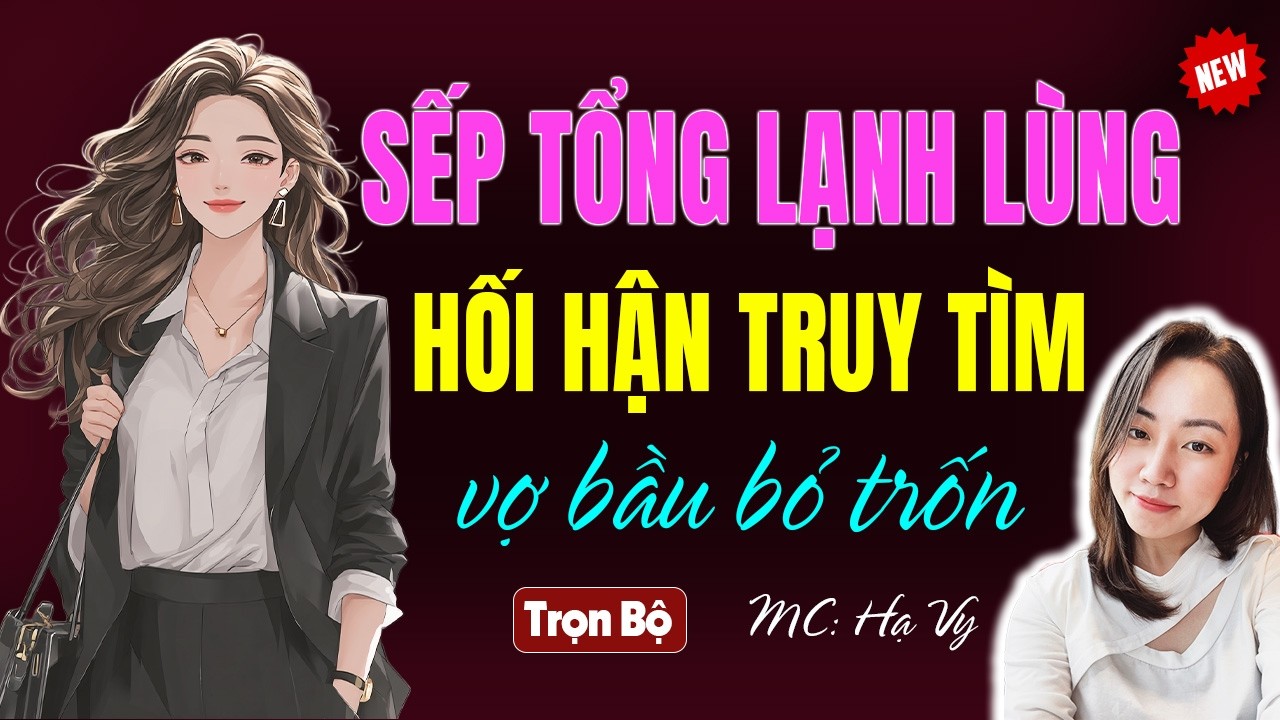 Sếp tổng lạnh lùng hối hận truy tìm vợ bầu bỏ trốn | AUDIO TIỂU THUYẾT NGÔN TÌNH HẠ VY DIỄN ĐỌC 2026