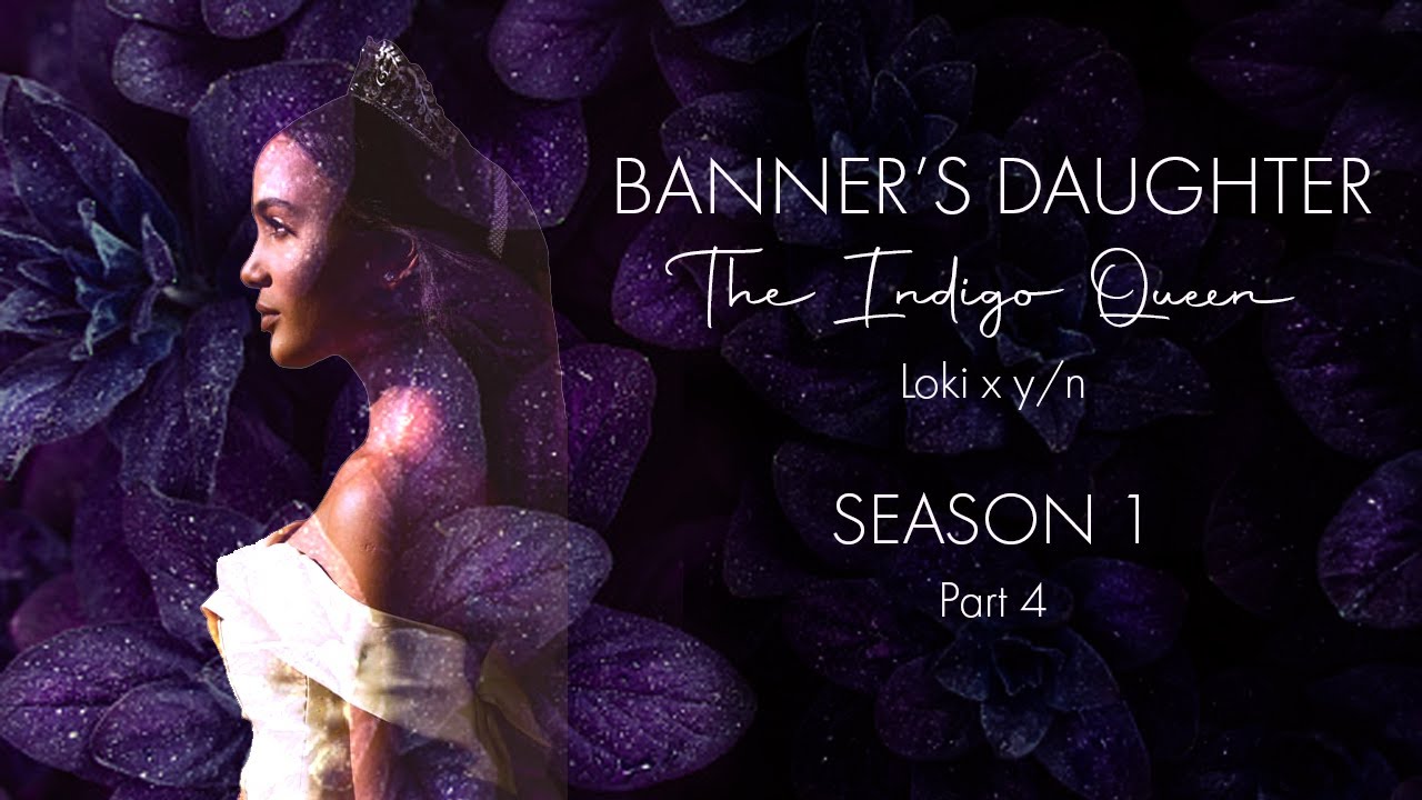 Banner's Daughter: The Indigo Queen: Season 1 Part 4 (Loki x y/n)