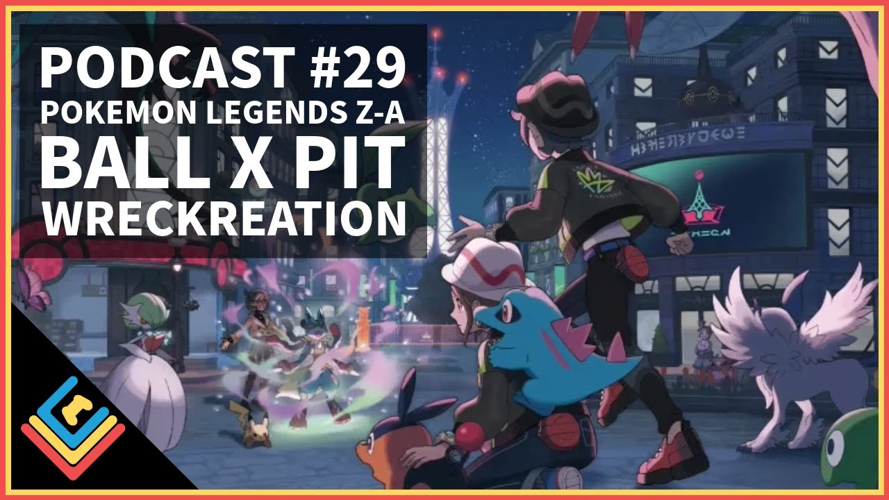 LLC Podcast 29: Pokemon Legends Z-A, Ball x Pit, Wreckreation